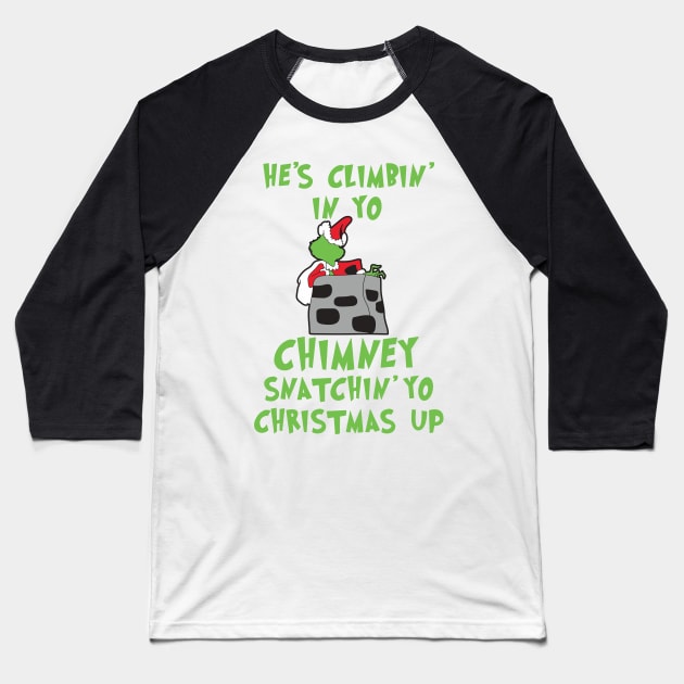 He's Climbin' In Yo Chimney Snatchin' Yo Christmas Up Baseball T-Shirt by teespringplus